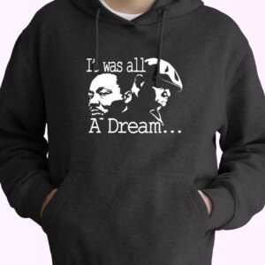 It Was All A Dream Martin Luther King And Biggie MLK Day Hoodie