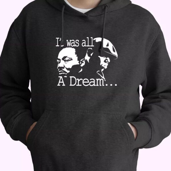 It Was All A Dream Martin Luther King And Biggie MLK Day Hoodie