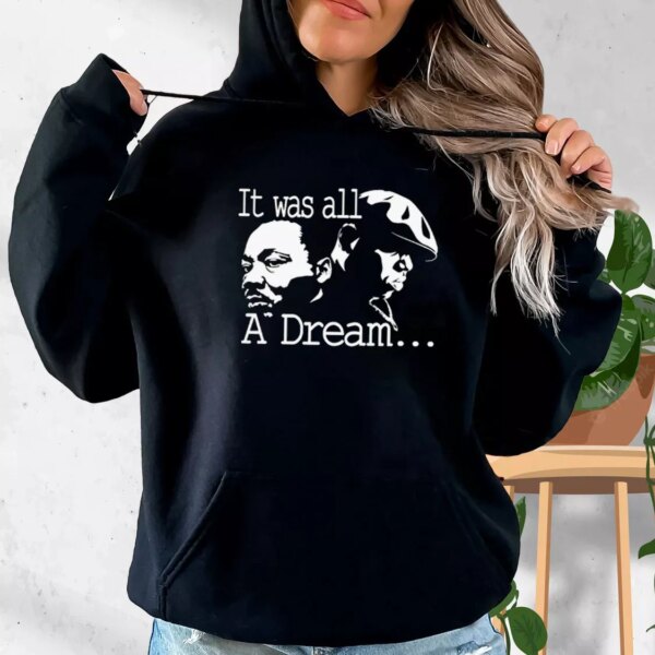 It Was All A Dream Martin Luther King And Biggie MLK Day Hoodie