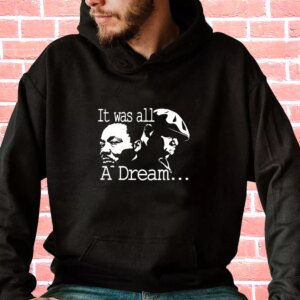 It Was All A Dream Martin Luther King And Biggie MLK Day Hoodie 3