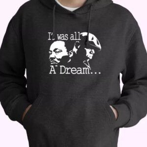 It Was All A Dream Martin Luther King And Biggie MLK Day Hoodie 4
