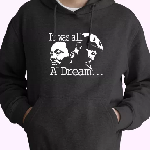 It Was All A Dream Martin Luther King And Biggie MLK Day Hoodie It Was All A Dream Martin Luther King And Biggie MLK Day Hoodie