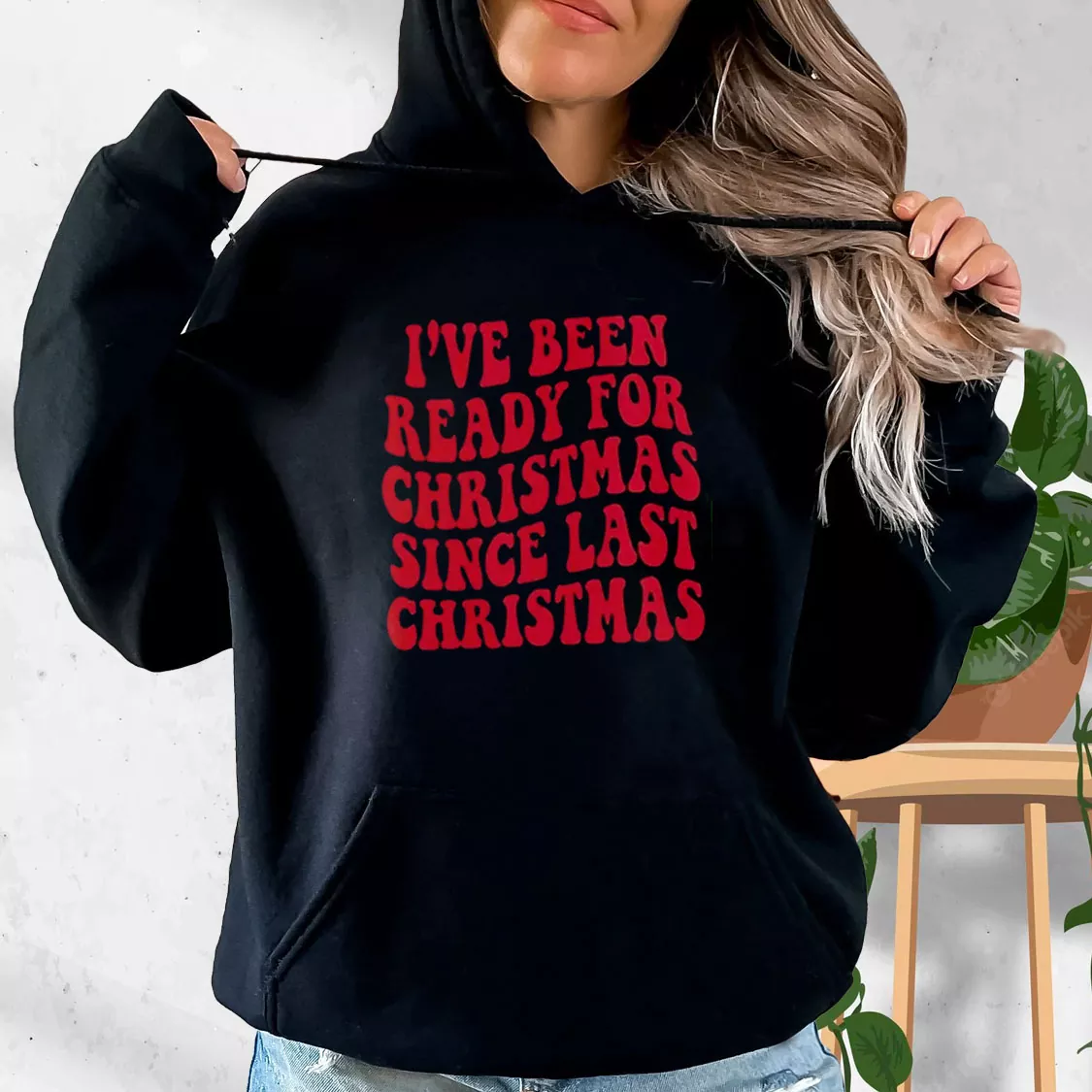 I've Been Ready for Christmas Since Last Christmas Hoodie Xmas Outfits I've Been Ready for Christmas Since Last Christmas Hoodie Xmas Outfits