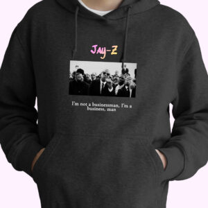 Jay Z Im Not A Businessman  Im A Business  Man Rapper Quote Hoodie