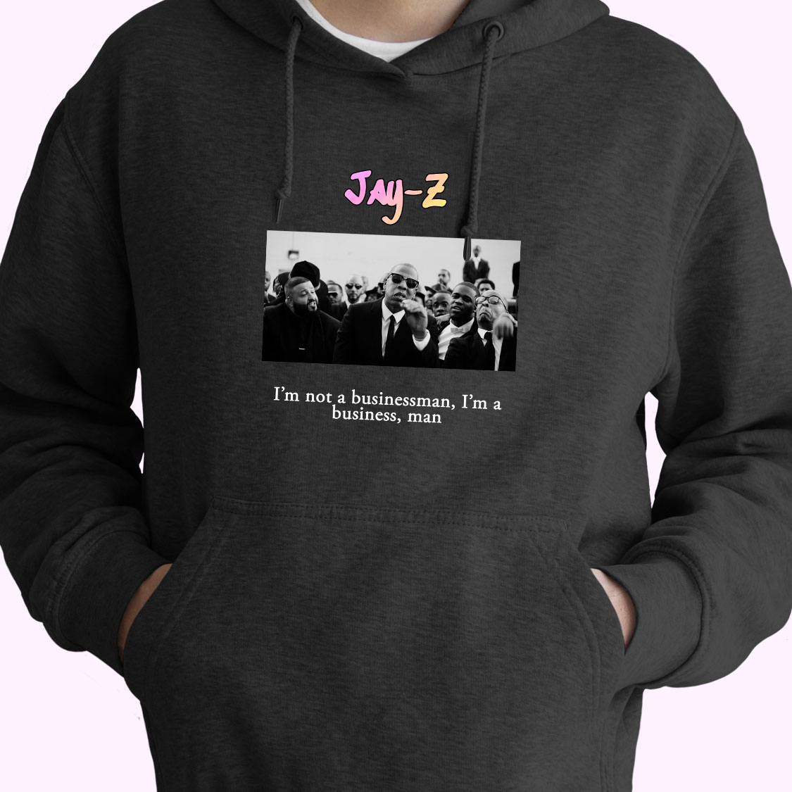 Jay Z Im Not A Businessman Im A Business Man Rapper Quote Hoodie Jay Z Im Not A Businessman Im A Business Man Rapper Quote Hoodie