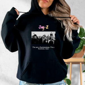 Jay Z Im Not A Businessman  Im A Business  Man Rapper Quote Hoodie