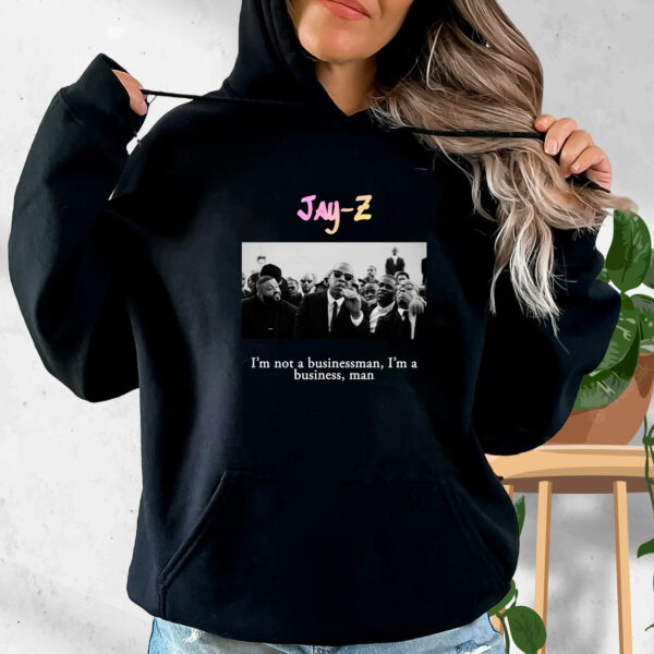 Jay Z Im Not A Businessman  Im A Business  Man Rapper Quote Hoodie