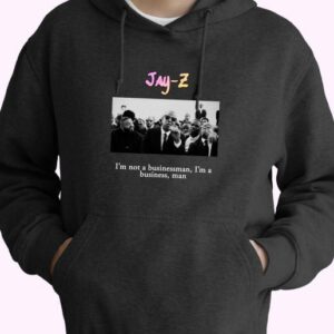 Jay Z Im Not A Businessman Im A Business Man Rapper Quote Hoodie 4