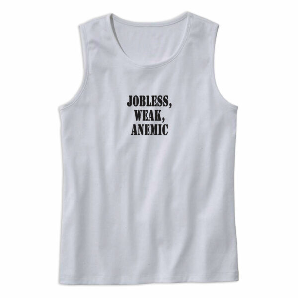 Jobless Weak Anemic Recession Quote Tank Top