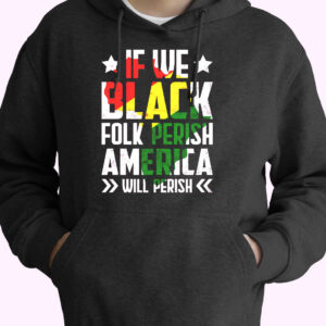 Juneteenth If We Black Folk Perish America Will Perish 80s Oversized Hoodie.jpeg