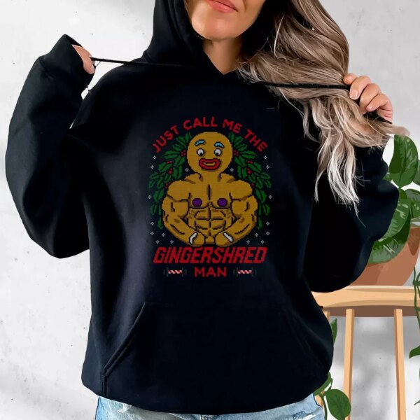 Just Call Me The Gingershred Man Hoodie Xmas Outfits
