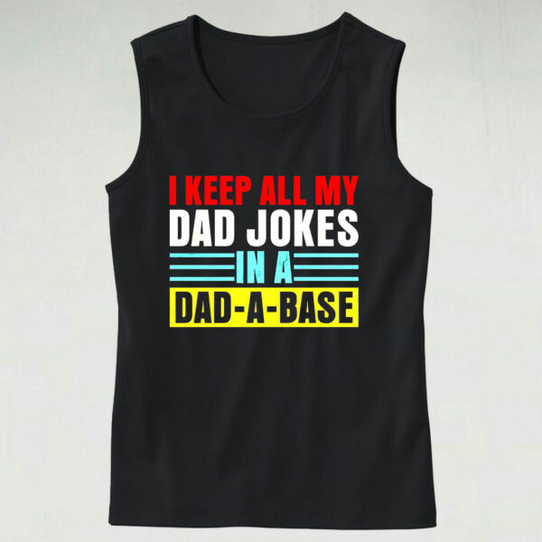 Keep All My Dad Jokes In A Dad A Base Tank Top Outfit