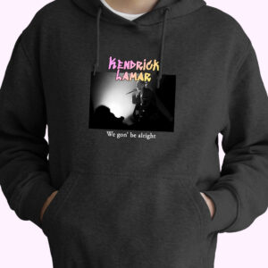 Kendrick Lamar We Gon Be Alright Rapper Quote Hoodie