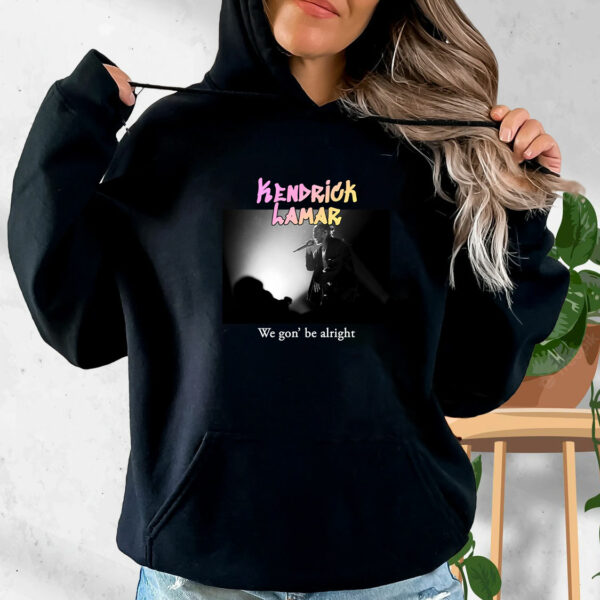 Kendrick Lamar We Gon Be Alright Rapper Quote Hoodie