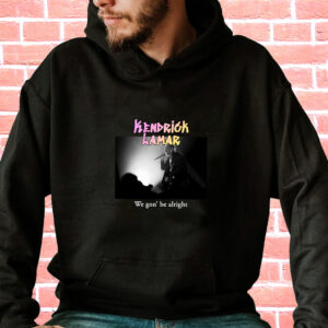 Kendrick Lamar We Gon Be Alright Rapper Quote Hoodie 3