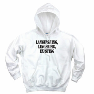 Languishing Lingering Existing Recession Quote Hoodie