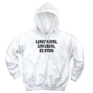 Languishing Lingering Existing Recession Quote Hoodie 4