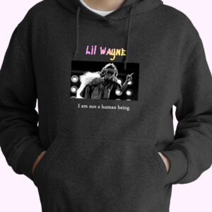 Lil Wayne I Am Not A Human Being Rapper Quote Hoodie