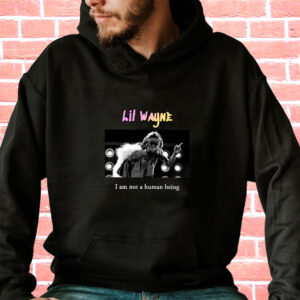 Lil Wayne I Am Not A Human Being Rapper Quote Hoodie 3