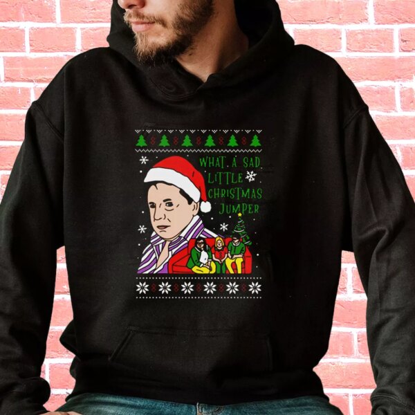 Lord Jane What A Sad Little Christmas Jumper Hoodie Xmas Outfits