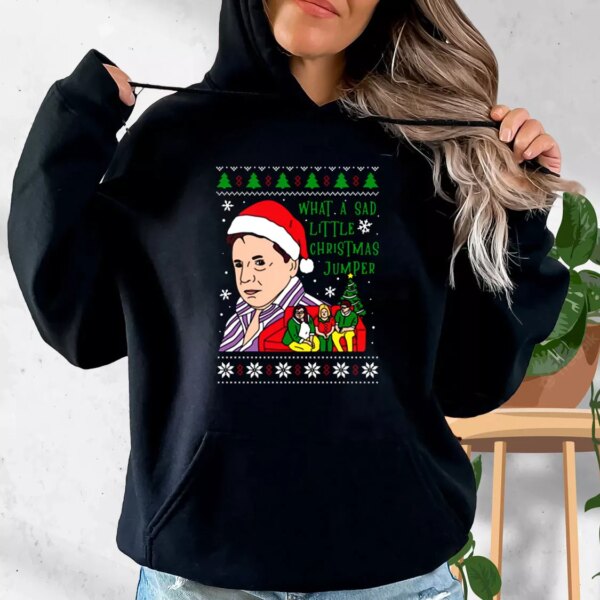 Lord Jane What A Sad Little Christmas Jumper Hoodie Xmas Outfits