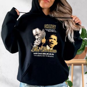 Luther King Jr And Barack Obama Change The Dream MLK Day Hoodie