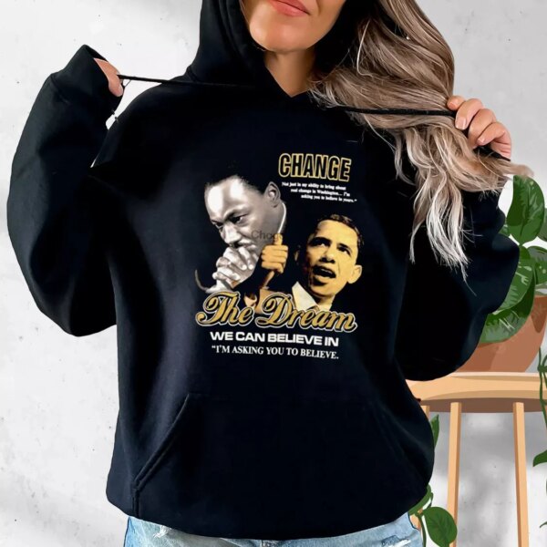 Luther King Jr And Barack Obama Change The Dream MLK Day Hoodie