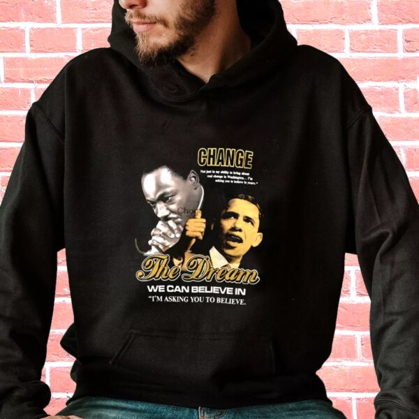 Luther King Jr And Barack Obama Change The Dream MLK Day Hoodie