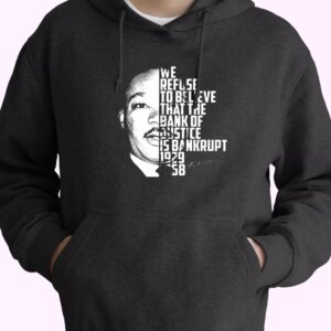 Martin Luther King Bank Of Justice Quote MLK Day Hoodie