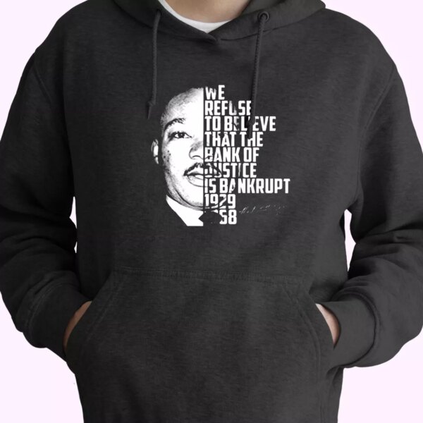 Martin Luther King Bank Of Justice Quote MLK Day Hoodie
