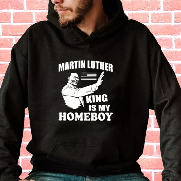 Martin Luther King Is My Homeboy MLK Day Hoodie