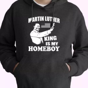 Martin Luther King Is My Homeboy MLK Day Hoodie 4