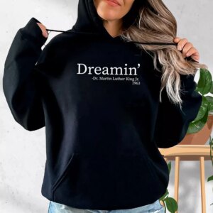 Martin Luther King Jr Dreamin’ MLK Day Hoodie