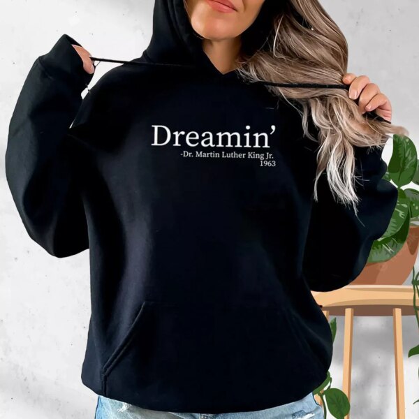 Martin Luther King Jr Dreamin’ MLK Day Hoodie