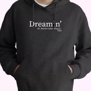 Martin Luther King Jr Dreamin MLK Day Hoodie 4