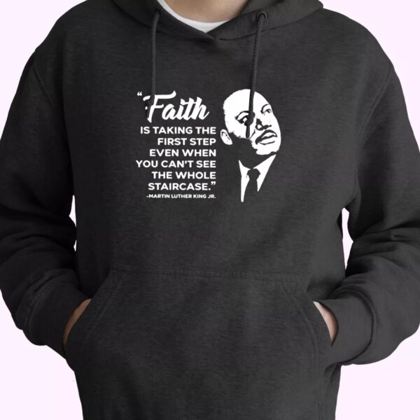 Martin Luther King Jr Faith Quote MLK Day Hoodie