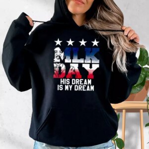Martin Luther King Jr His Dream Is My Dream MLK Day Hoodie