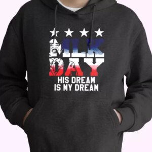 Martin Luther King Jr His Dream Is My Dream MLK Day Hoodie 4