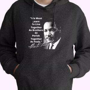 Martin Luther King Jr Learn To Live Together MLK Day Hoodie