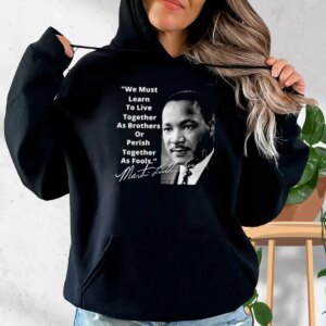 Martin Luther King Jr Learn To Live Together MLK Day Hoodie