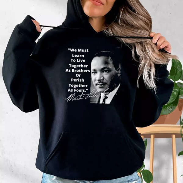 Martin Luther King Jr Learn To Live Together MLK Day Hoodie