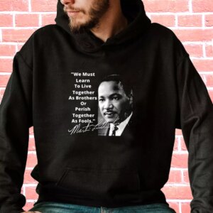 Martin Luther King Jr Learn To Live Together MLK Day Hoodie 3