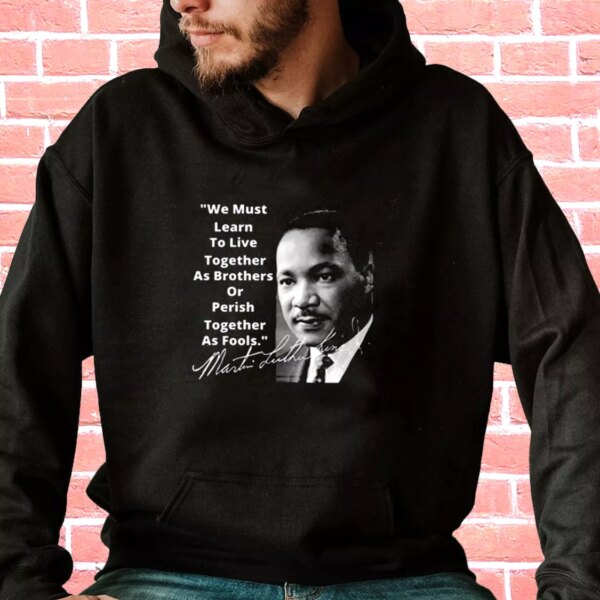 Martin Luther King Jr Learn To Live Together MLK Day Hoodie