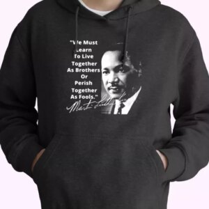 Martin Luther King Jr Learn To Live Together MLK Day Hoodie 4