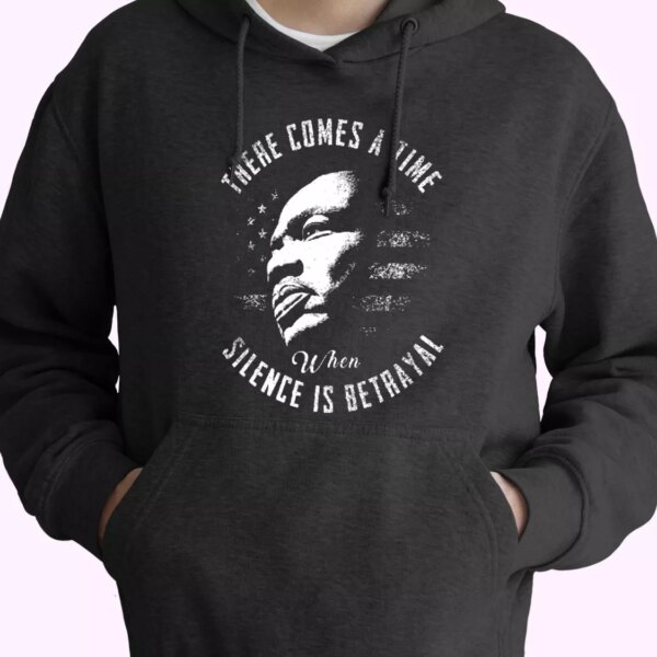 Martin Luther King Jr Silence Is Betrayal MLK Day Hoodie