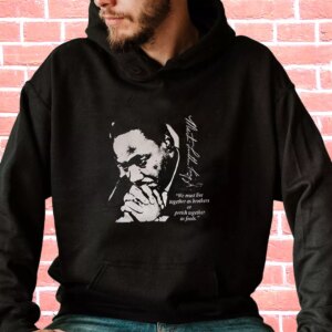 Martin Luther King Jr We Must Live Together MLK Day Hoodie 3