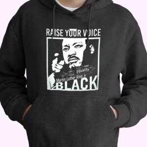 Martin Luther King Raise Your Voice MLK Day Hoodie