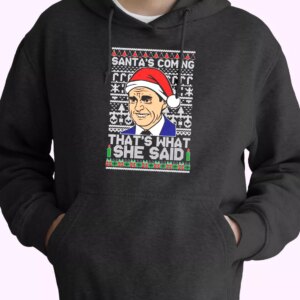 Michael Scott Santa’s Coming What She Said Hoodie Xmas Outfits
