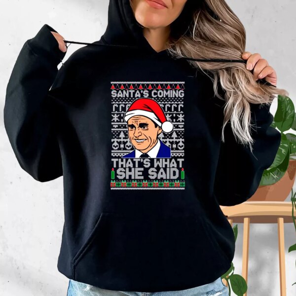 Michael Scott Santa’s Coming What She Said Hoodie Xmas Outfits
