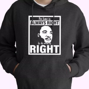 Mlk Do What Is Right Martin Luther King Quote MLK Day Hoodie